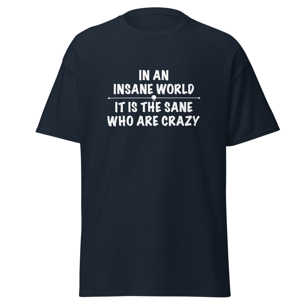 "In an insane world, it is the sane who are crazy" printed on a navy on an invisible body