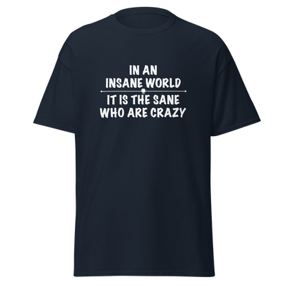 "In an insane world, it is the sane who are crazy" printed on a navy on an invisible body
