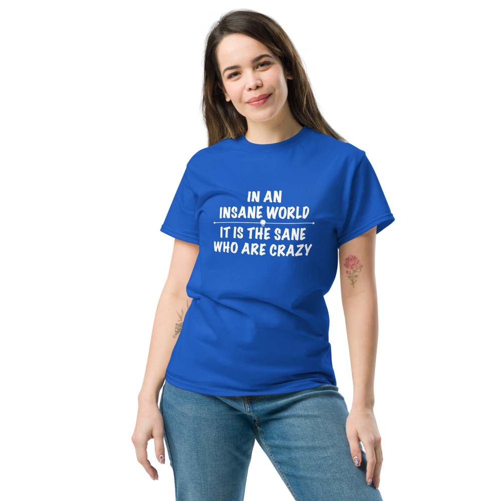 "In an insane world, it is the sane who are crazy" printed on a royal unisex classic tee worn by a female