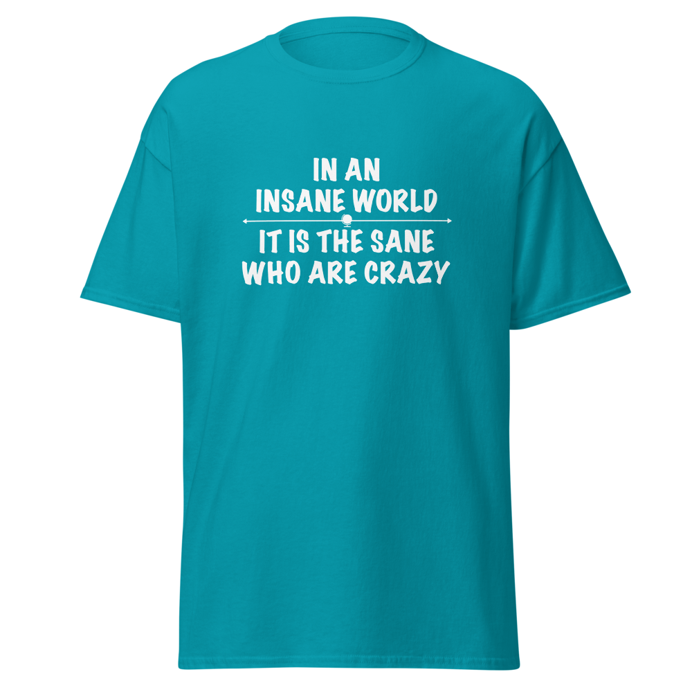 "In an insane world, it is the sane who are crazy" printed on a tropical blue on an invisible body