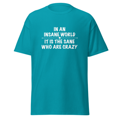 "In an insane world, it is the sane who are crazy" printed on a tropical blue on an invisible body