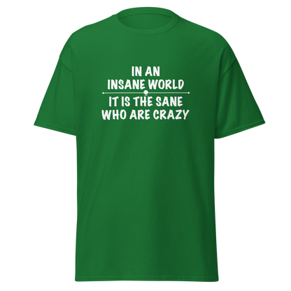 "In an insane world, it is the sane who are crazy" printed on a turf green on an invisible body