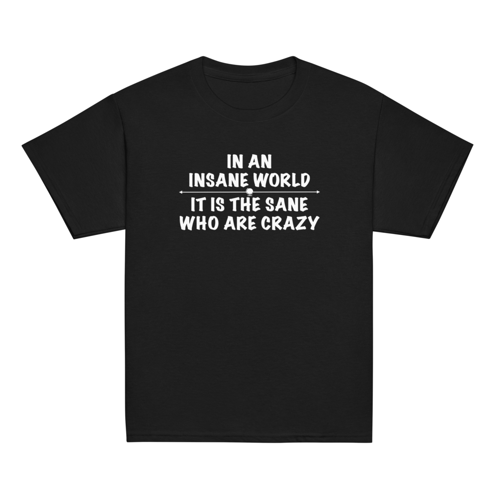 "In an insane world, it is the sane who are crazy" printed on a black youth classic tee laying on a flat surface