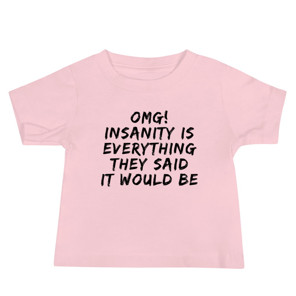 "OMG! Insanity is everything they said it would be" printed on a pink baby jersey short sleeve tee laying on a flat surface