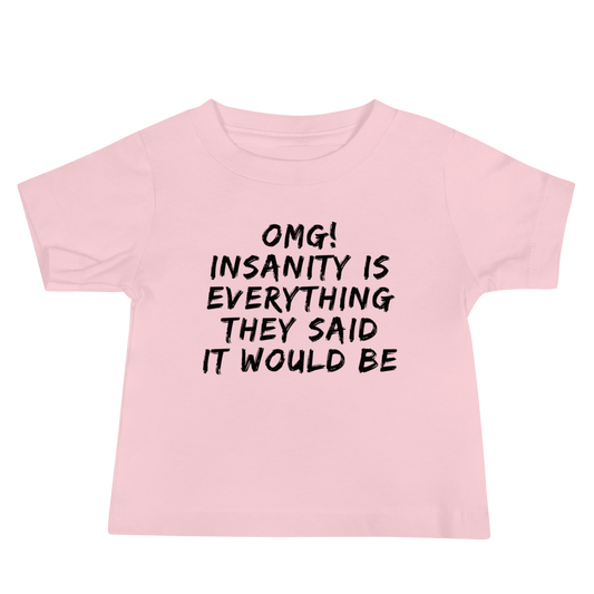 "OMG! Insanity is everything they said it would be" printed on a pink baby jersey short sleeve tee laying on a flat surface