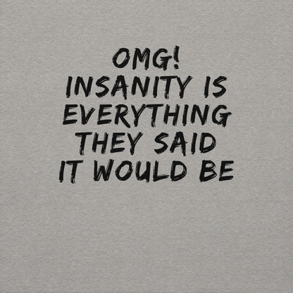 "OMG! Insanity is everything they said it would be" printed on a carbon grey background