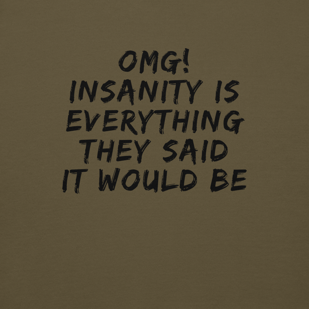 "OMG! Insanity is everything they said it would be" printed on a military green background