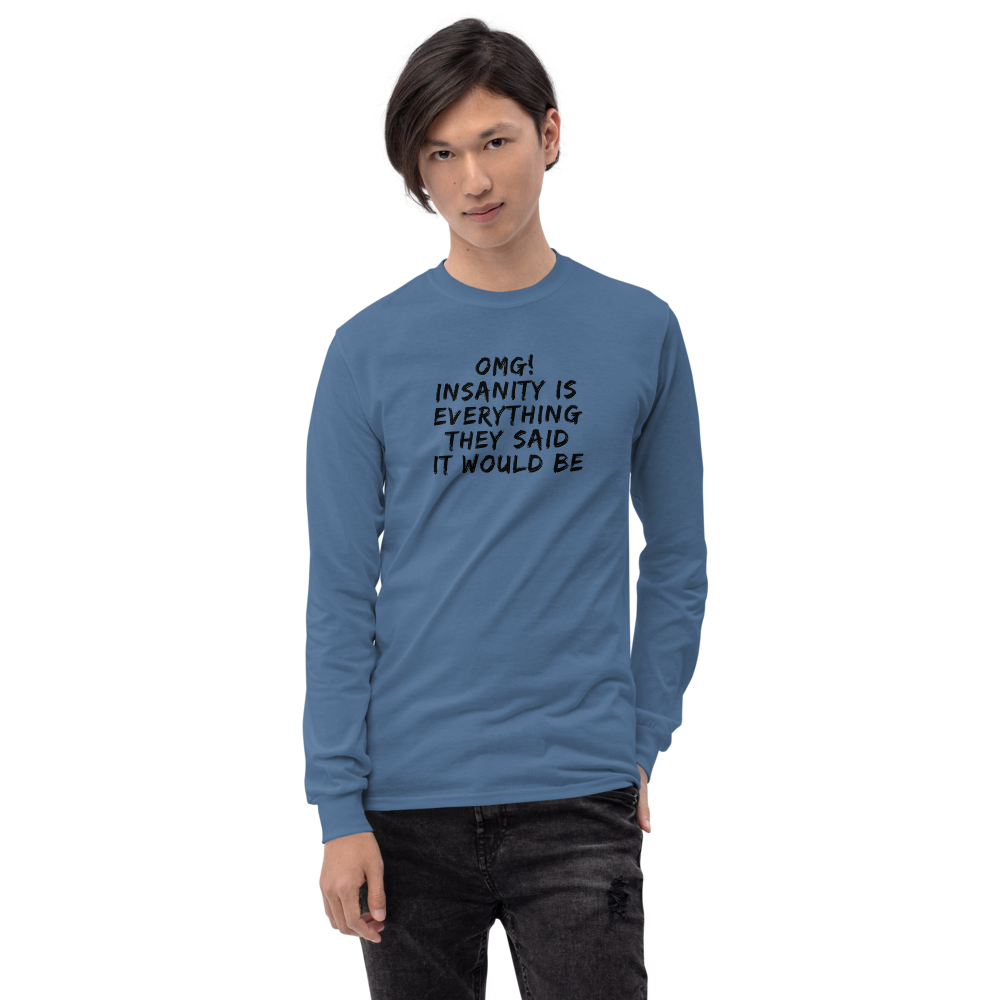 "OMG! Insanity is everything they said it would be" printed on a indigo blue men's long sleeve shirt worn by a male