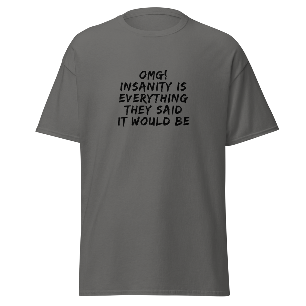 "OMG! Insanity is everything they said it would be" printed on a charcoal on an invisible body