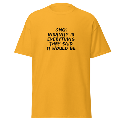 "OMG! Insanity is everything they said it would be" printed on a gold on an invisible body