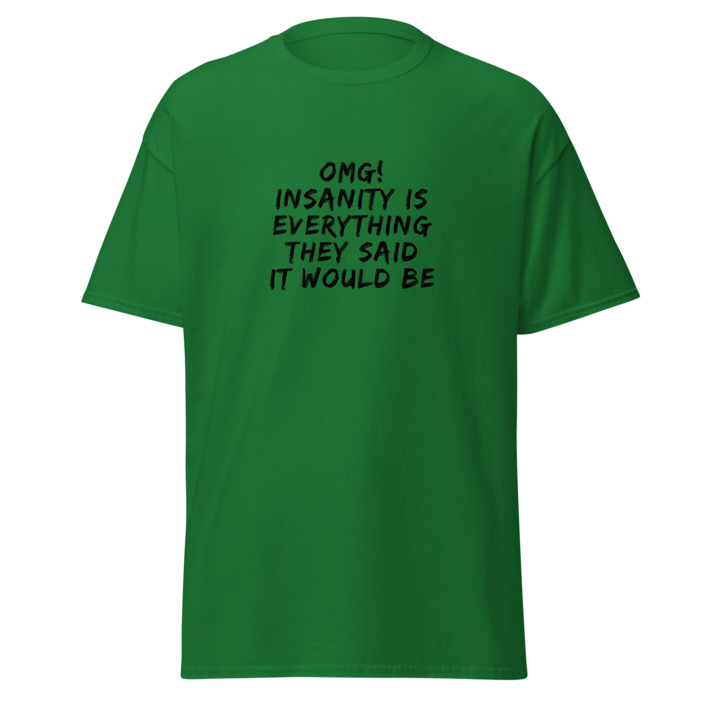 "OMG! Insanity is everything they said it would be" printed on a turf green on an invisible body