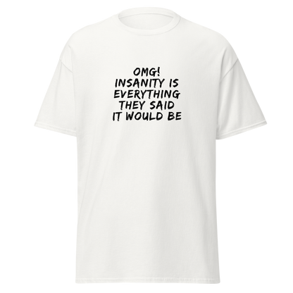 "OMG! Insanity is everything they said it would be" printed on a white on an invisible body