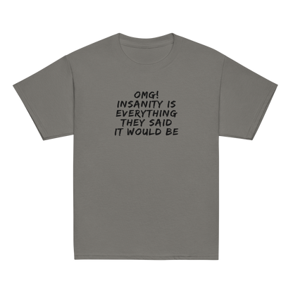 "OMG! Insanity is everything they said it would be" printed on a charcoal youth classic tee laying on a flat surface