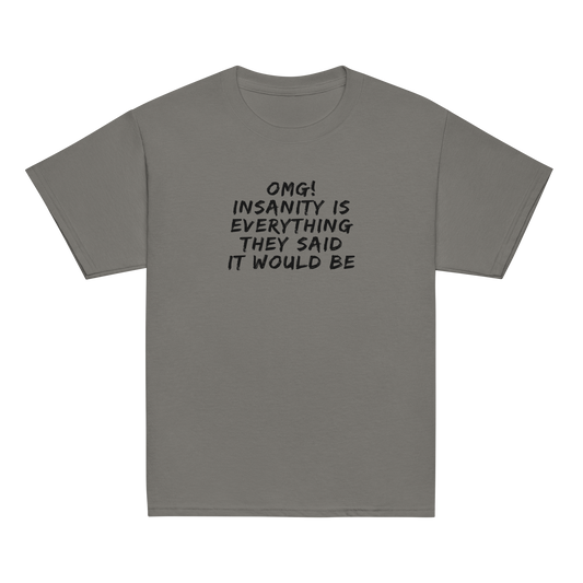 "OMG! Insanity is everything they said it would be" printed on a charcoal youth classic tee laying on a flat surface