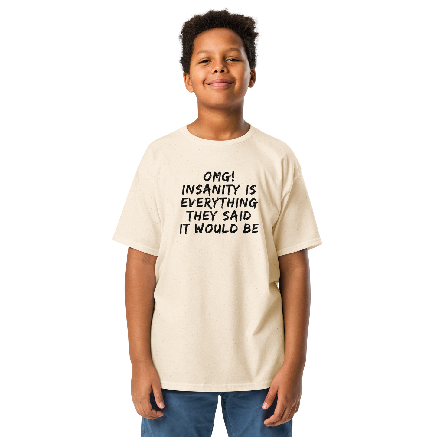 "OMG! Insanity is everything they said it would be" printed on a natural youth classic tee worn by a male