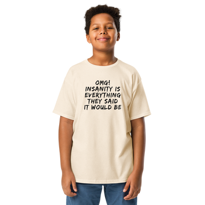 "OMG! Insanity is everything they said it would be" printed on a natural youth classic tee worn by a male