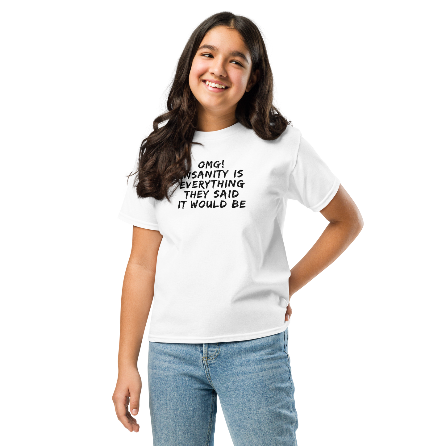 "OMG! Insanity is everything they said it would be" printed on a white youth classic tee worn by a female