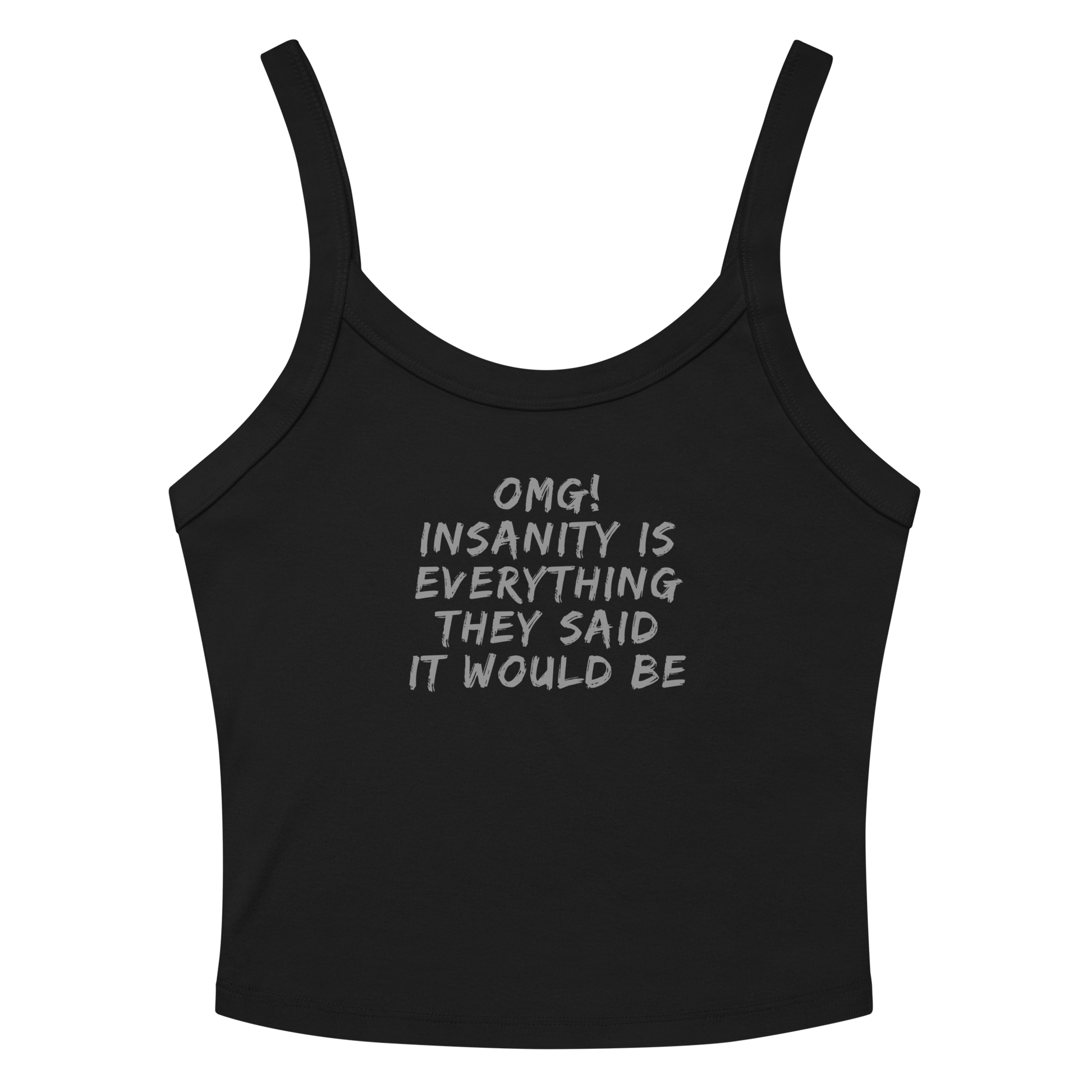 "OMG! Insanity is everything they said it would be" printed on a solid black blend women's micro-rib tanktop laying on a flat surface amongst sunglasses and shorts