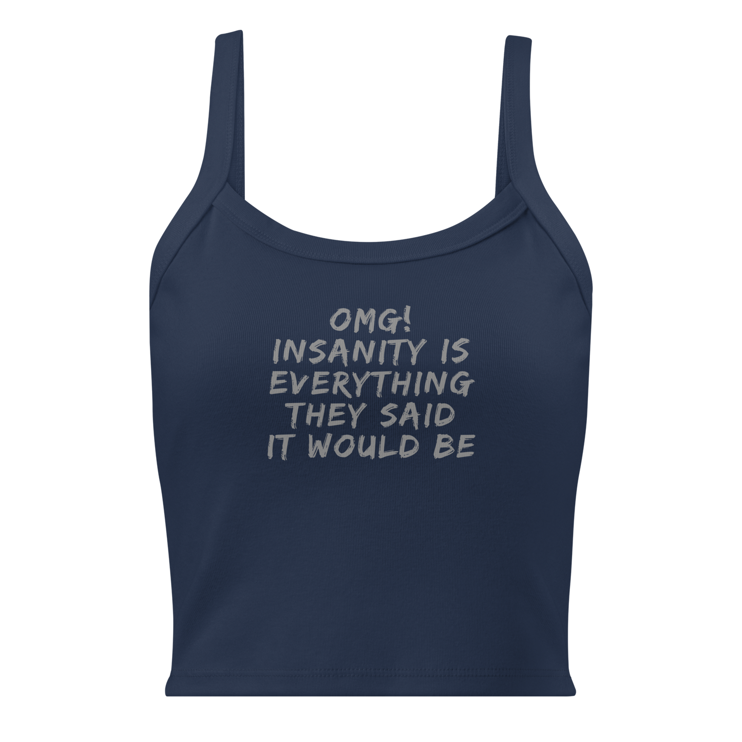 "OMG! Insanity is everything they said it would be" printed on a solid navy blend women's micro-rib tanktop laying on a flat surface