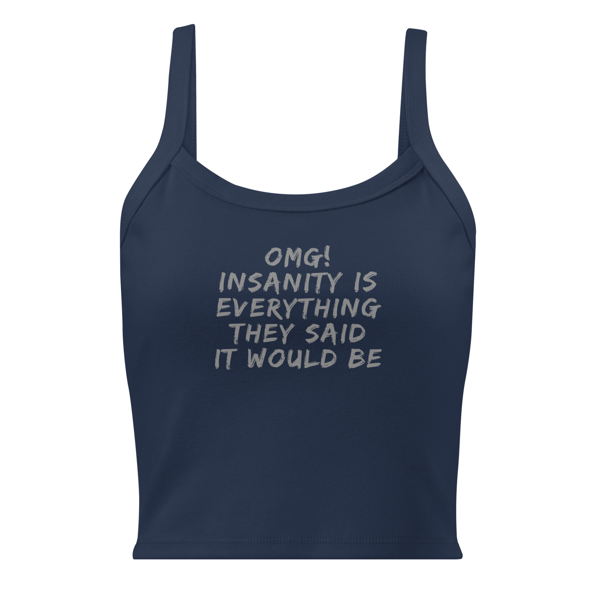 "OMG! Insanity is everything they said it would be" printed on a solid navy blend women's micro-rib tanktop laying on a flat surface