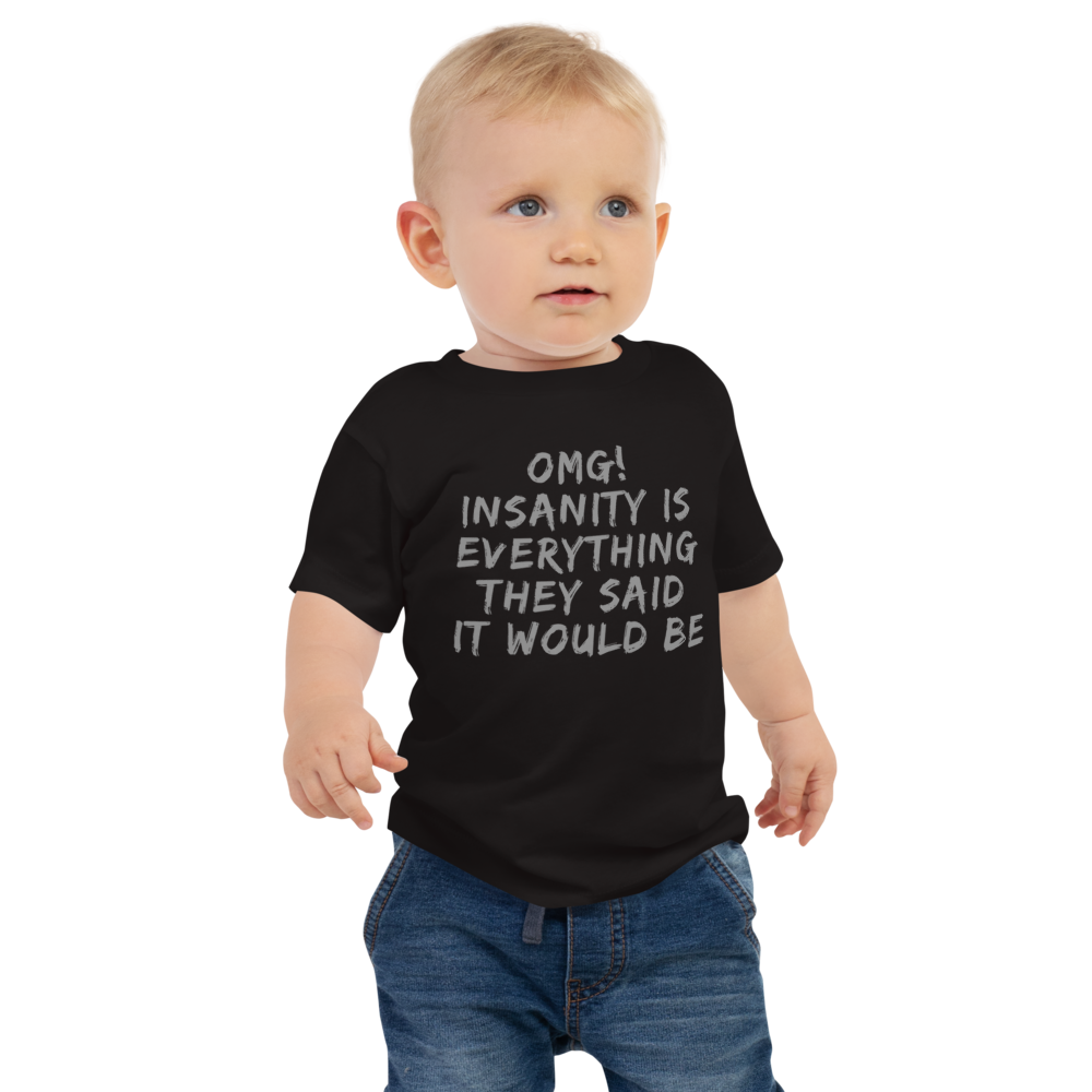 "OMG! Insanity is everything they said it would be" printed on a black baby jersey short sleeve tee worn by a male