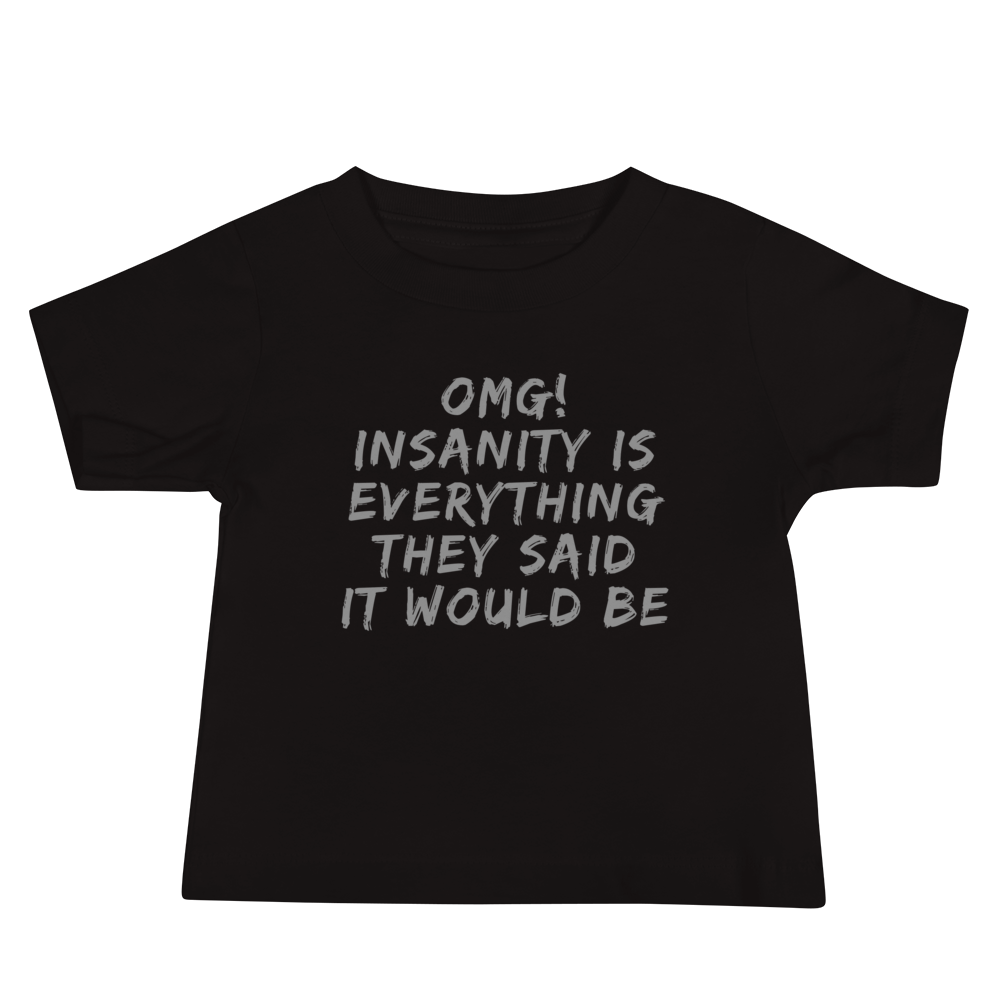 "OMG! Insanity is everything they said it would be" printed on a black baby jersey short sleeve tee laying on a flat surface