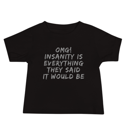 "OMG! Insanity is everything they said it would be" printed on a black baby jersey short sleeve tee laying on a flat surface