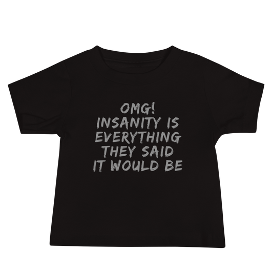"OMG! Insanity is everything they said it would be" printed on a black baby jersey short sleeve tee laying on a flat surface