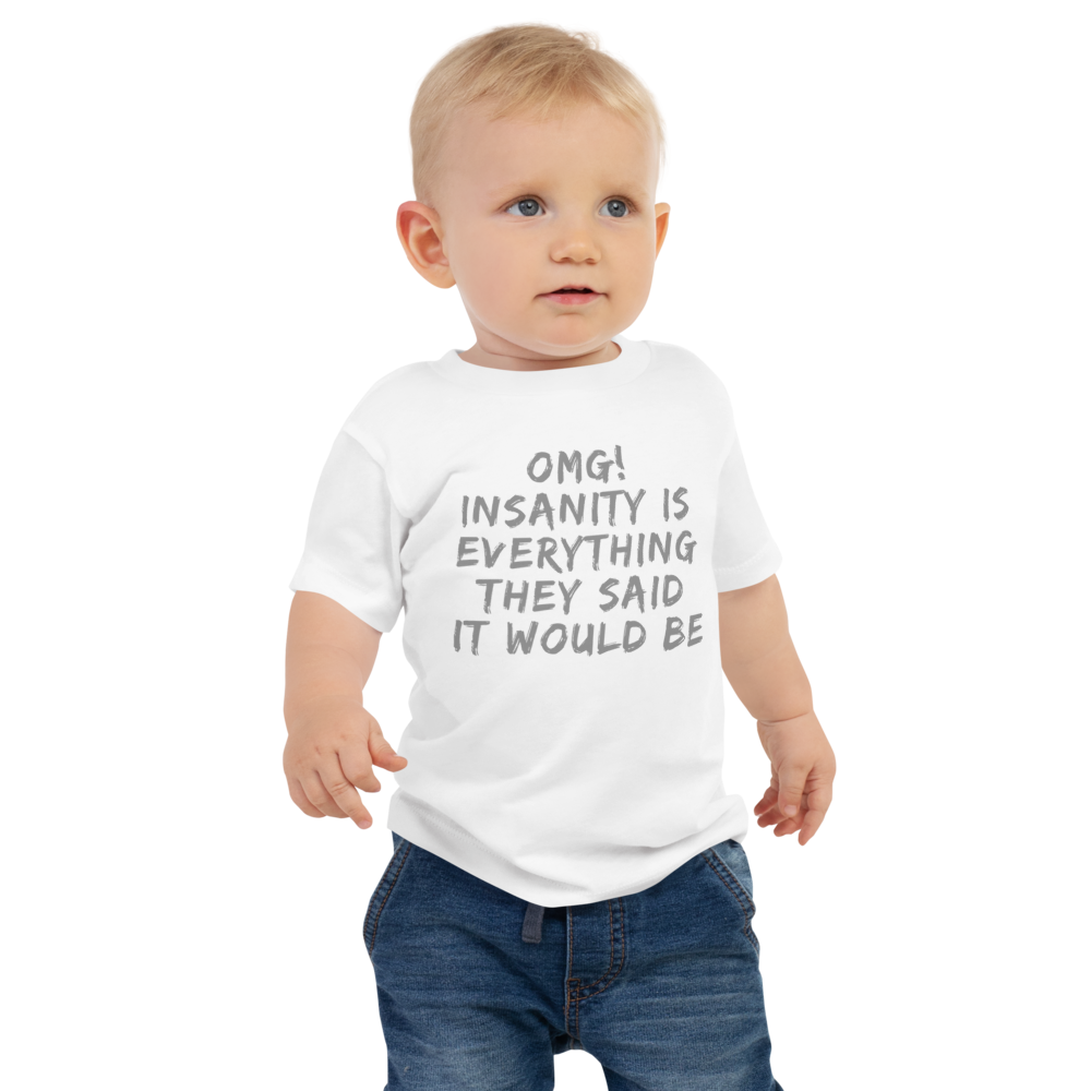 "OMG! Insanity is everything they said it would be" printed on a white baby jersey short sleeve tee worn by a male