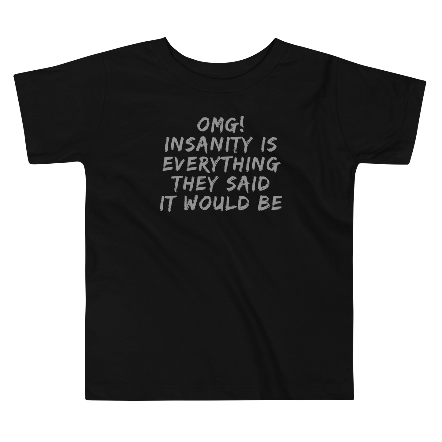 "OMG! Insanity is everything they said it would be" printed on a black toddler short sleeve tee laying on a flat surface