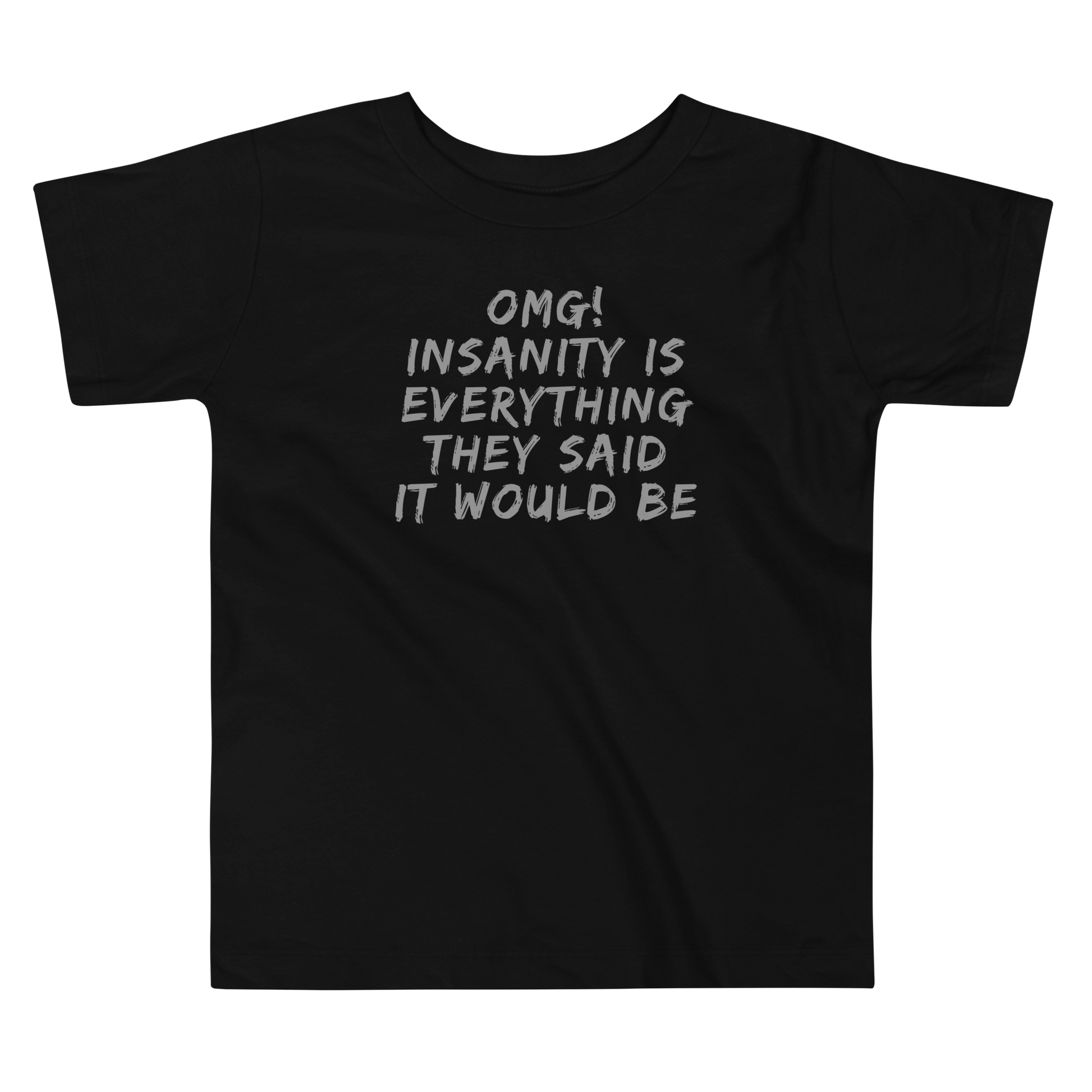 "OMG! Insanity is everything they said it would be" printed on a black toddler short sleeve tee laying on a flat surface