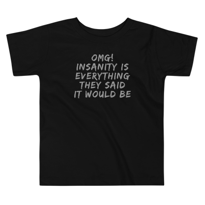"OMG! Insanity is everything they said it would be" printed on a black toddler short sleeve tee laying on a flat surface