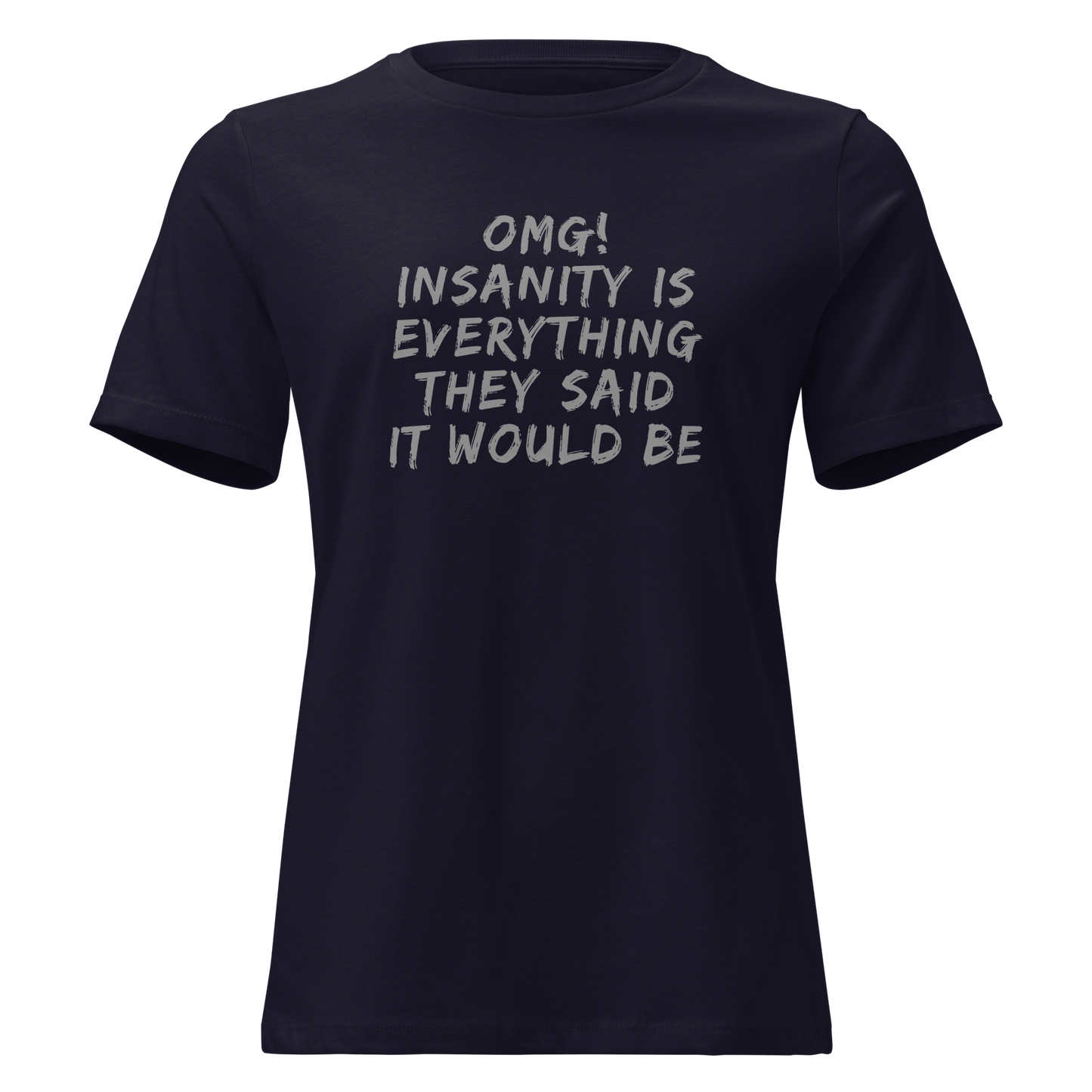 "OMG! Insanity is everything they said it would be" printed on a navy on an invisible / simulated body