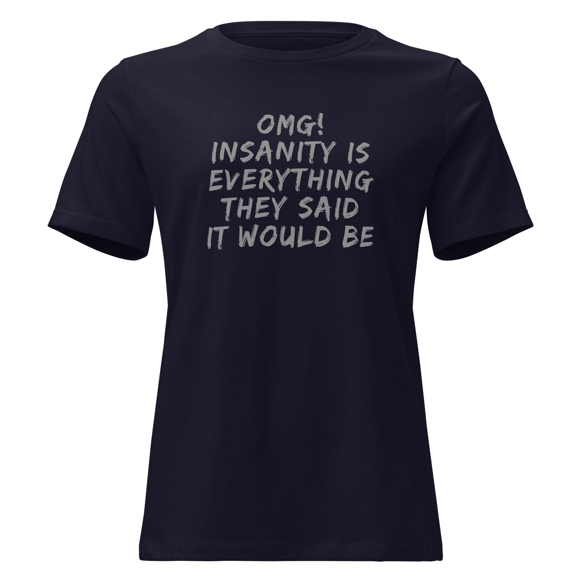 "OMG! Insanity is everything they said it would be" printed on a navy on an invisible / simulated body