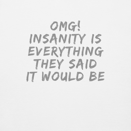 "OMG! Insanity is everything they said it would be" printed on a white background
