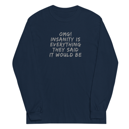 "OMG! Insanity is everything they said it would be" printed on a navy men's long sleeve shirt laying on a flat surface
