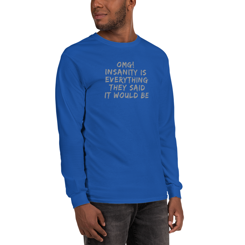 "OMG! Insanity is everything they said it would be" printed on a royal men's long sleeve shirt worn by a male