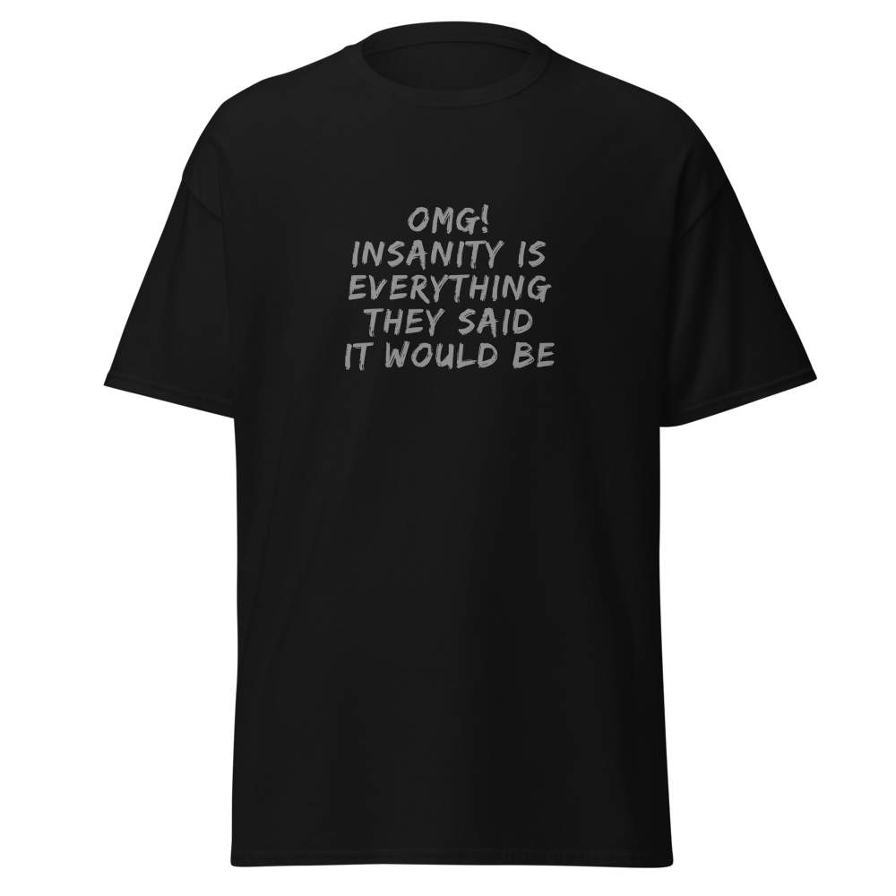 "OMG! Insanity is everything they said it would be" printed on a black on an invisible body