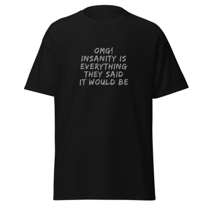 "OMG! Insanity is everything they said it would be" printed on a black on an invisible body