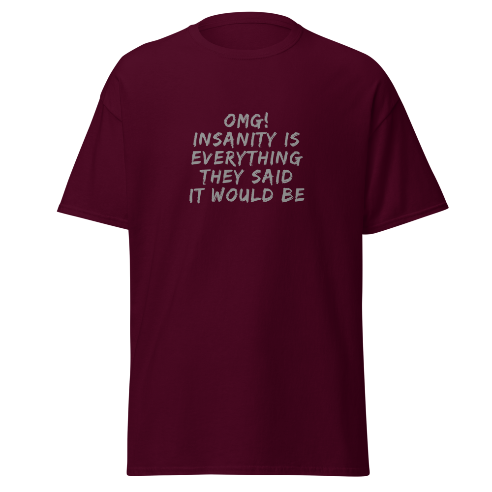 "OMG! Insanity is everything they said it would be" printed on a maroon on an invisible body
