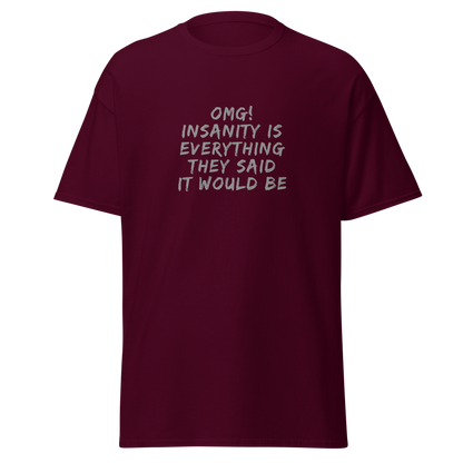 "OMG! Insanity is everything they said it would be" printed on a maroon on an invisible body