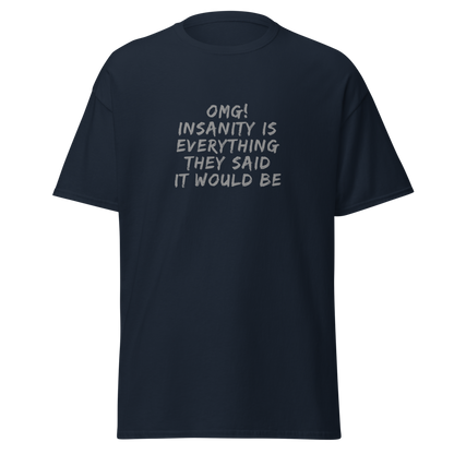 "OMG! Insanity is everything they said it would be" printed on a navy on an invisible body