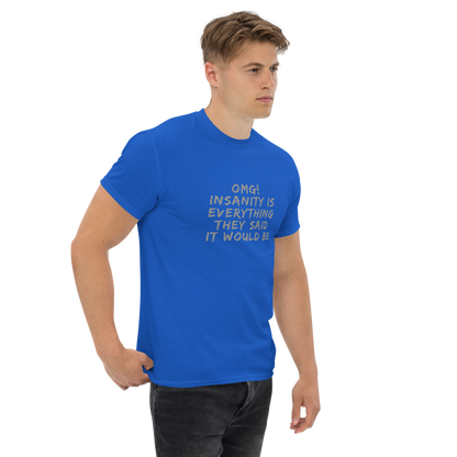 "OMG! Insanity is everything they said it would be" printed on a royal unisex classic tee worn by a male