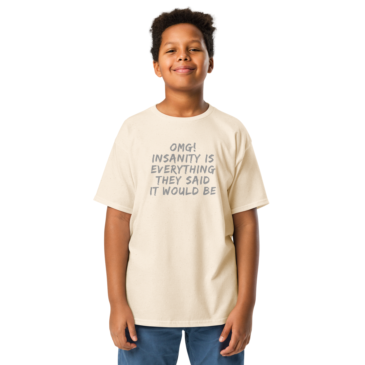"OMG! Insanity is everything they said it would be" printed on a natural youth classic tee worn by a male