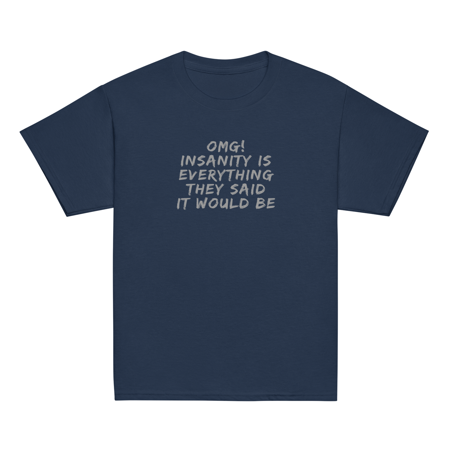"OMG! Insanity is everything they said it would be" printed on a navy youth classic tee laying on a flat surface