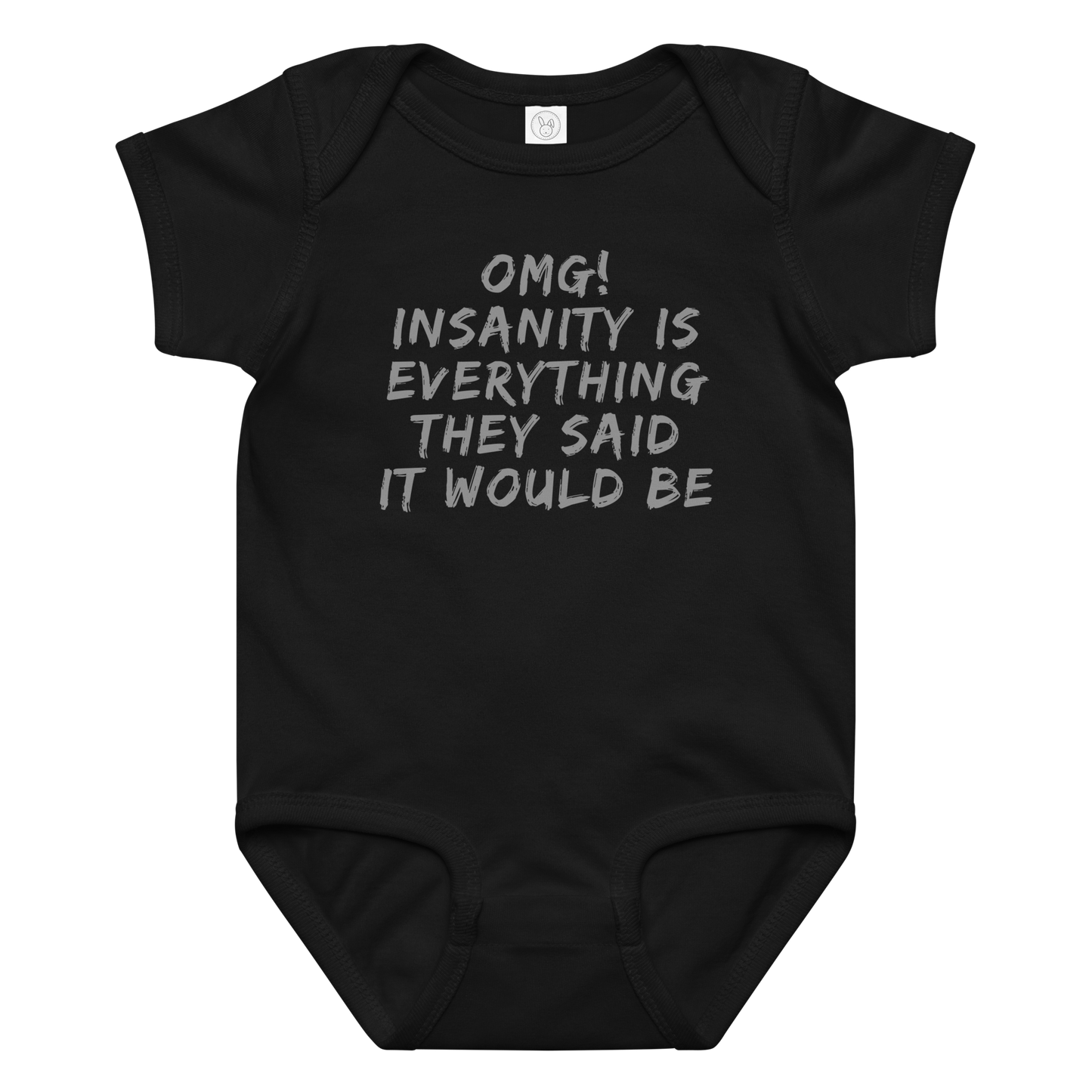 "OMG! Insanity is everything they said it would be" printed on a black baby jersey bodysuit laying on a flat surface amongst other clothes