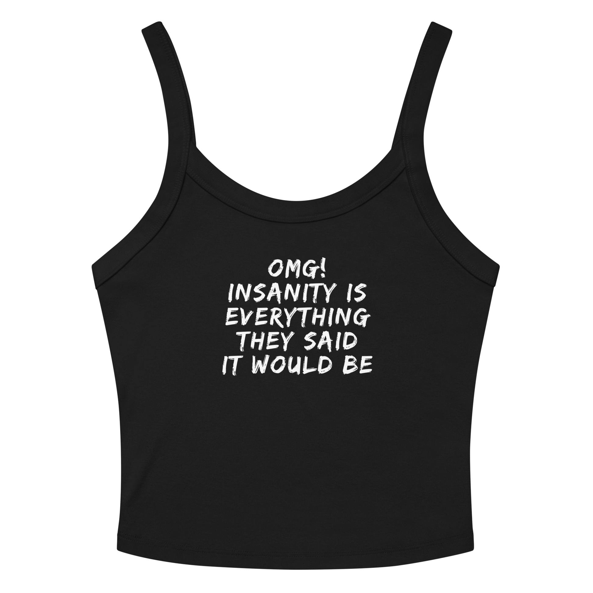 "OMG! Insanity is everything they said it would be" printed on a solid black blend women's micro-rib tanktop laying on a flat surface amongst sunglasses and shorts