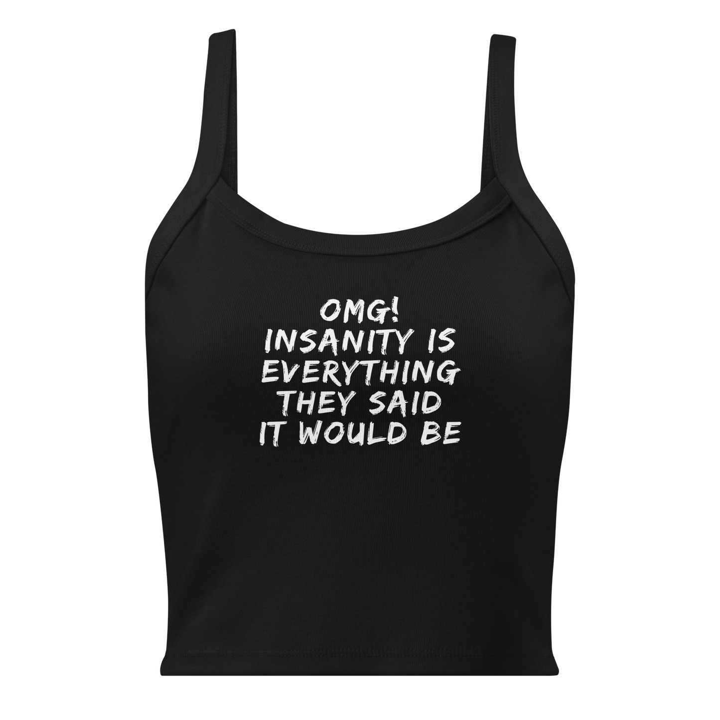 "OMG! Insanity is everything they said it would be" printed on a solid black blend women's micro-rib tanktop laying on a flat surface