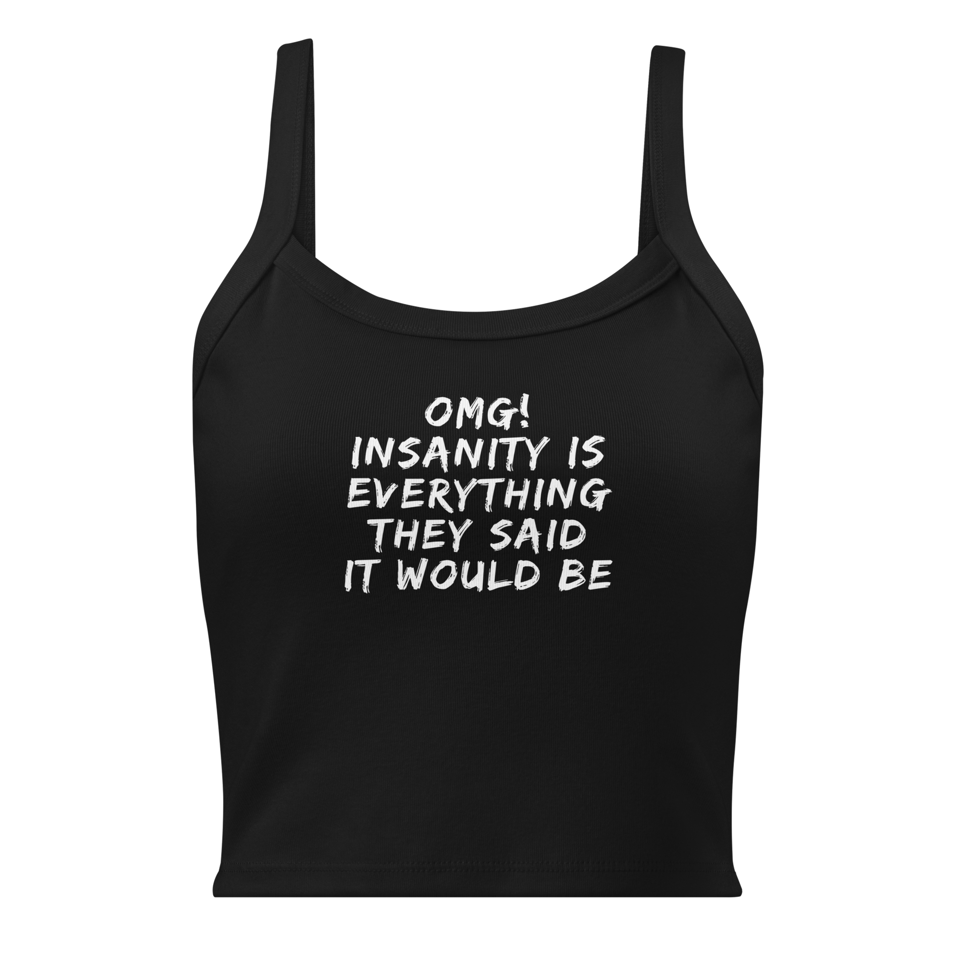 "OMG! Insanity is everything they said it would be" printed on a solid black blend women's micro-rib tanktop laying on a flat surface