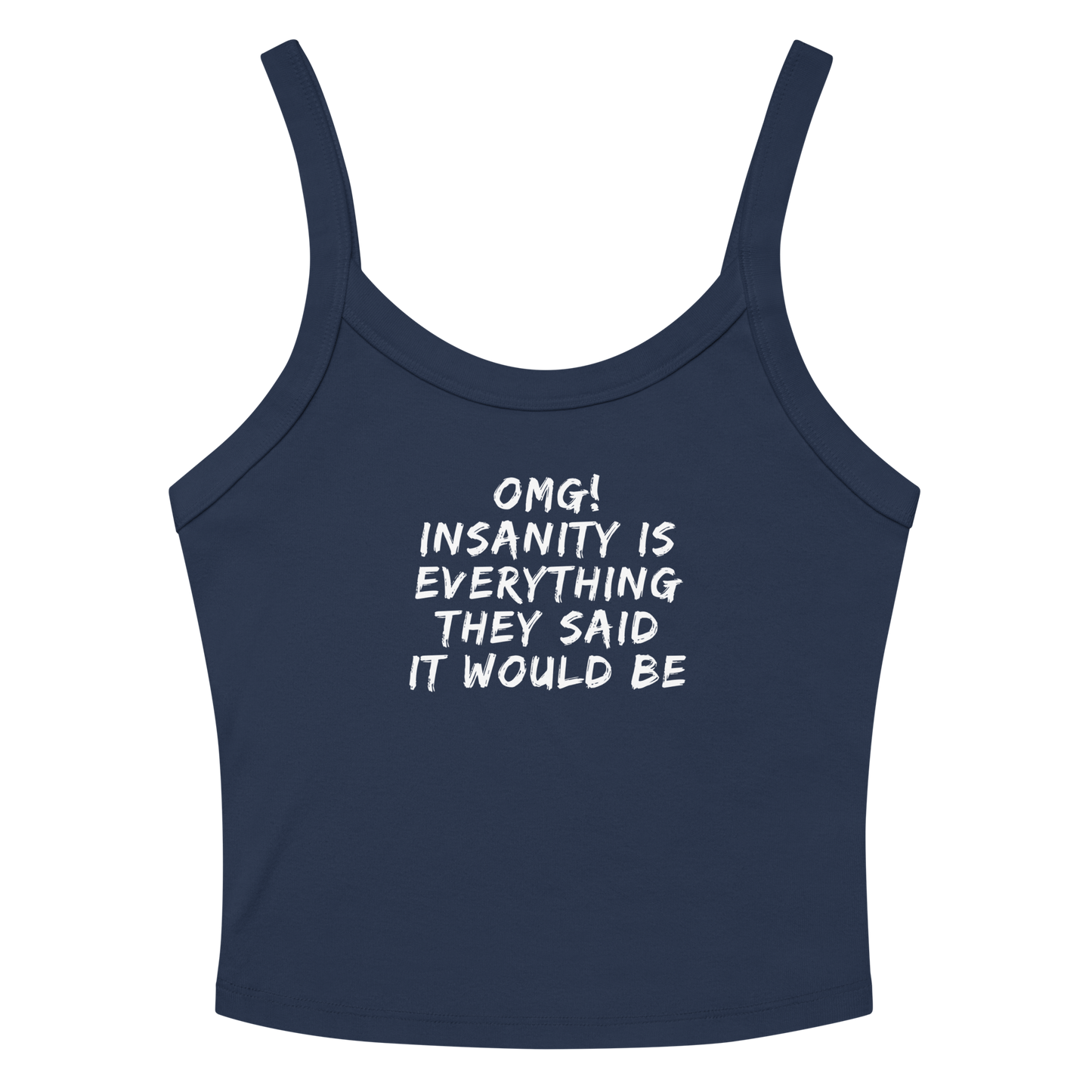 "OMG! Insanity is everything they said it would be" printed on a solid navy blend women's micro-rib tanktop laying on a flat surface amongst sunglasses and shorts